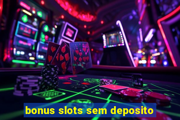 bonus slots sem deposito