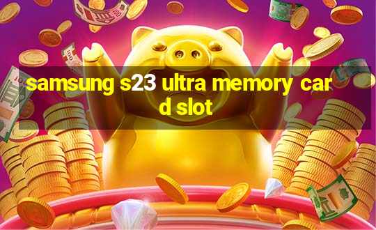 samsung s23 ultra memory card slot