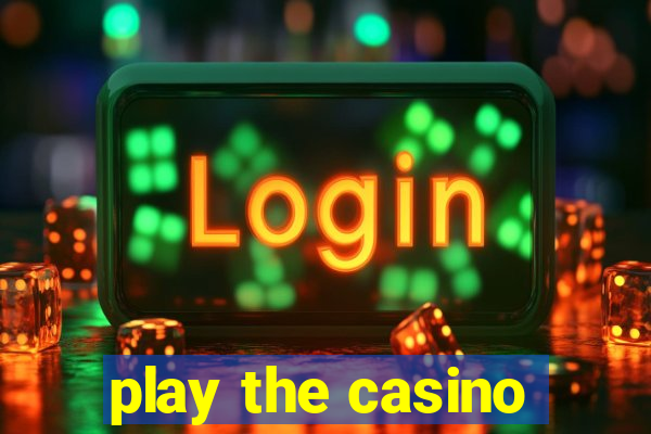 play the casino