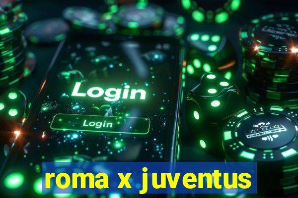 roma x juventus