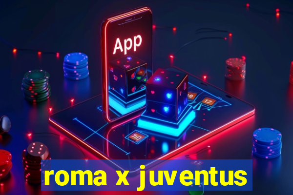 roma x juventus