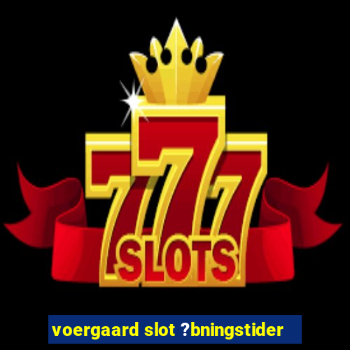 voergaard slot ?bningstider