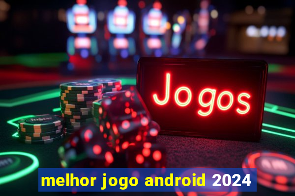 melhor jogo android 2024