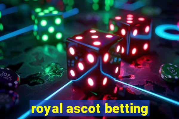 royal ascot betting