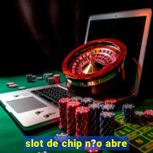 slot de chip n?o abre