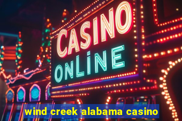 wind creek alabama casino