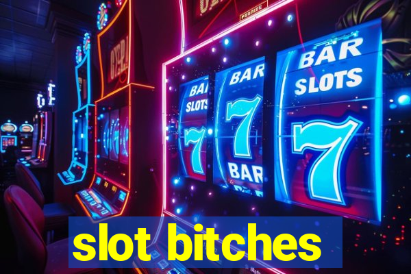 slot bitches