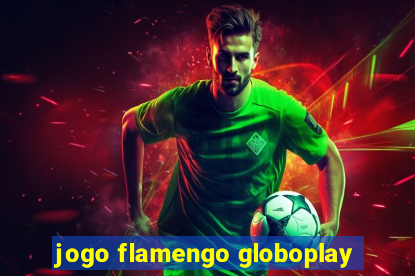 jogo flamengo globoplay