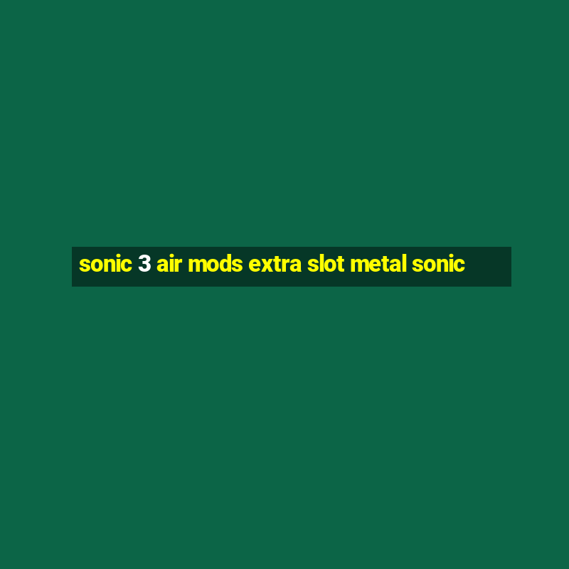 sonic 3 air mods extra slot metal sonic