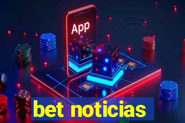 bet noticias