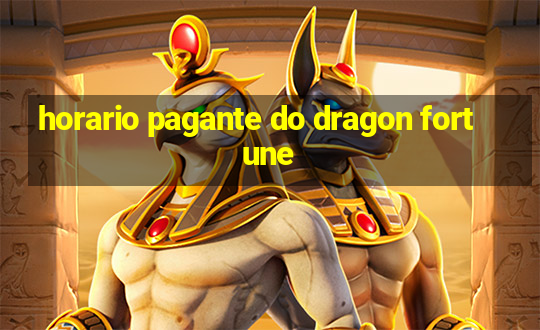 horario pagante do dragon fortune