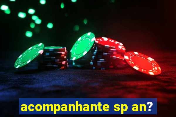 acompanhante sp an?