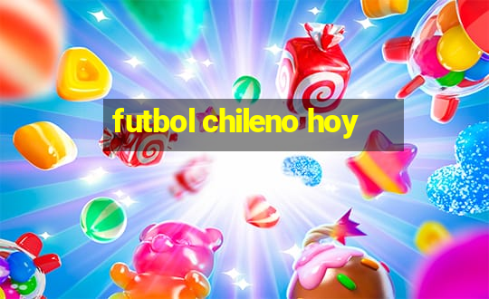 futbol chileno hoy