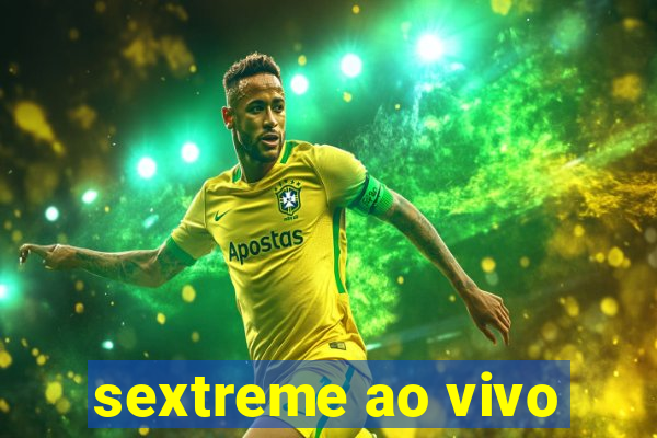 sextreme ao vivo