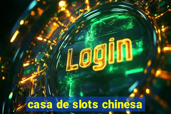 casa de slots chinesa