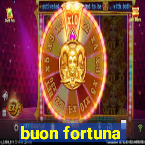 buon fortuna