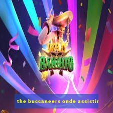 the buccaneers onde assistir