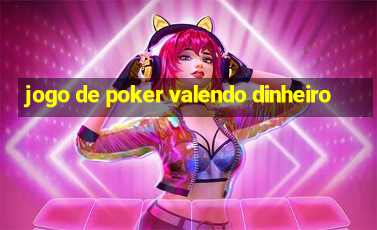 jogo de poker valendo dinheiro