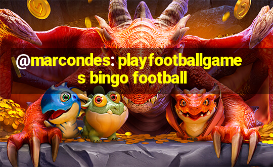 @marcondes: playfootballgames bingo football