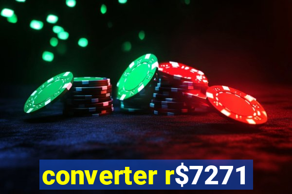 converter r$7271