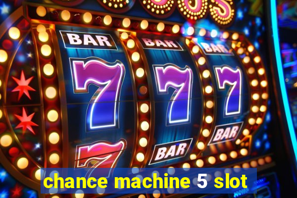 chance machine 5 slot