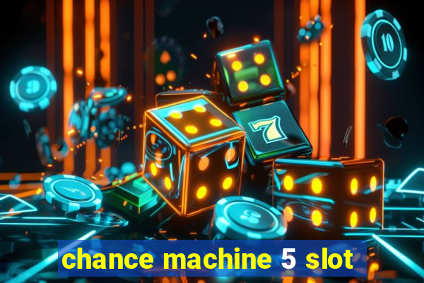 chance machine 5 slot