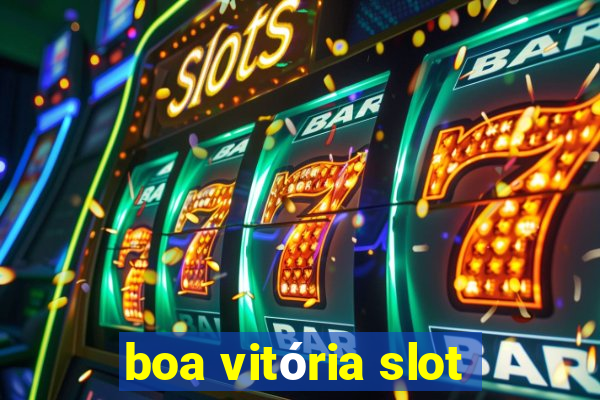 boa vitória slot