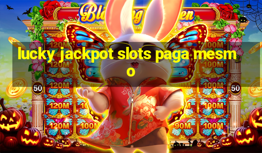 lucky jackpot slots paga mesmo