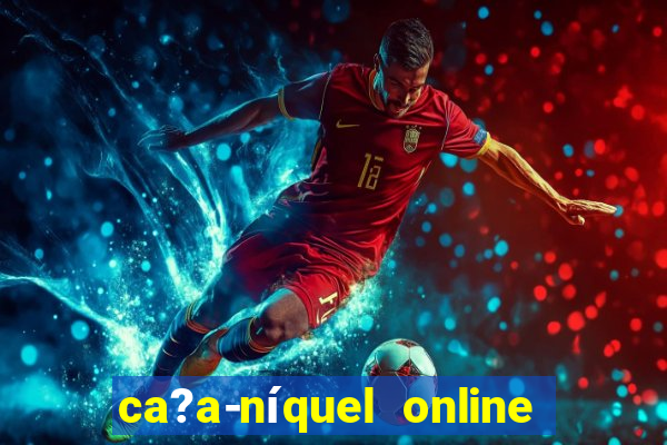 ca?a-níquel online valendo dinheiro