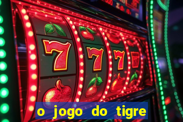 o jogo do tigre para ganhar dinheiro