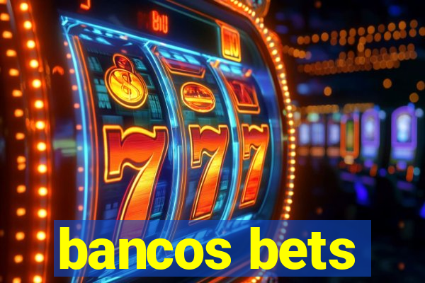 bancos bets