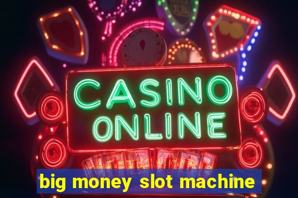 big money slot machine