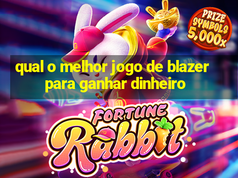 qual o melhor jogo de blazer para ganhar dinheiro