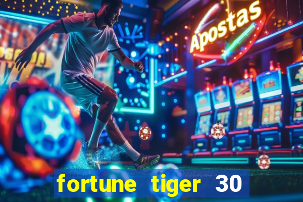 fortune tiger 30 reais grátis