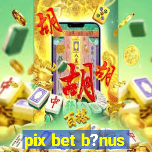 pix bet b?nus