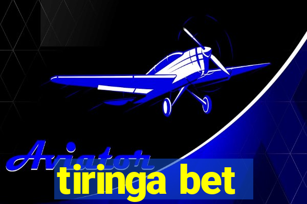 tiringa bet