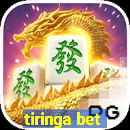 tiringa bet