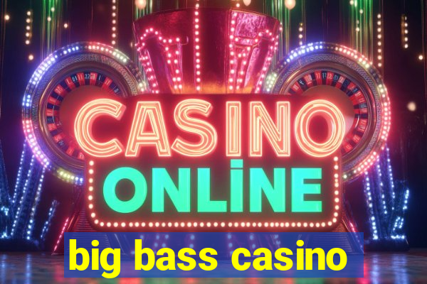 big bass casino