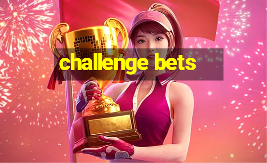 challenge bets