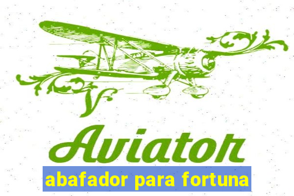 abafador para fortuna