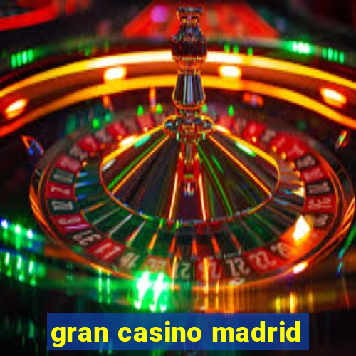 gran casino madrid