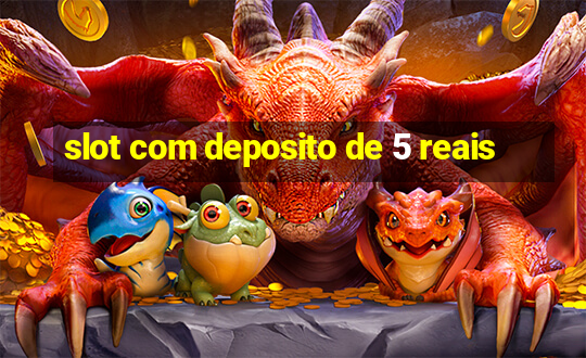 slot com deposito de 5 reais