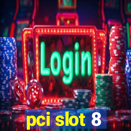 pci slot 8