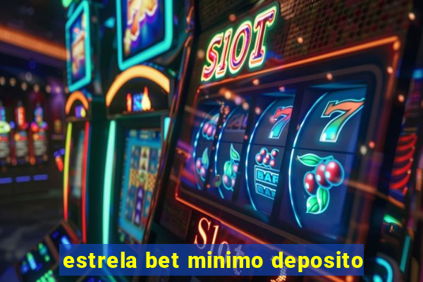 estrela bet minimo deposito