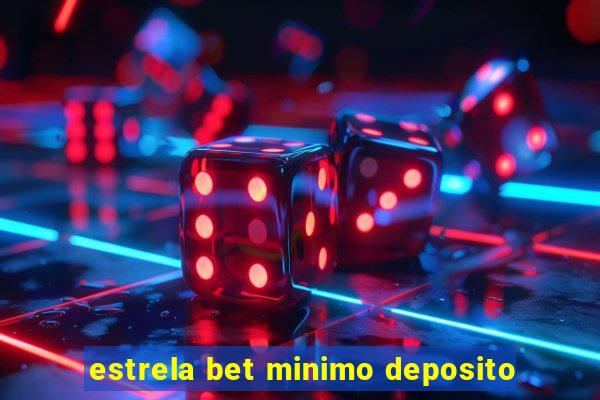 estrela bet minimo deposito