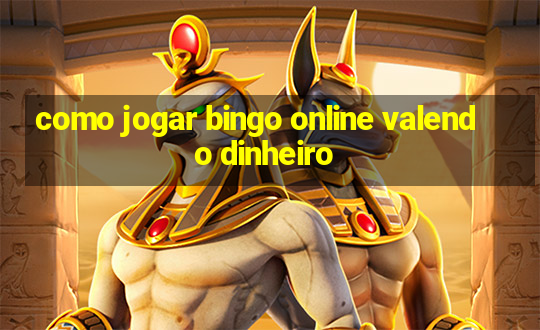 como jogar bingo online valendo dinheiro