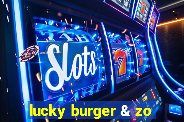 lucky burger & zo