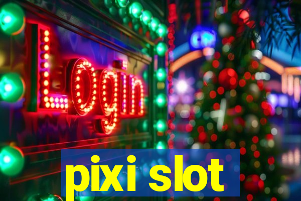 pixi slot