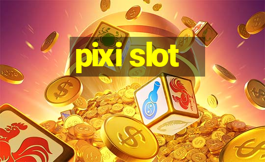 pixi slot