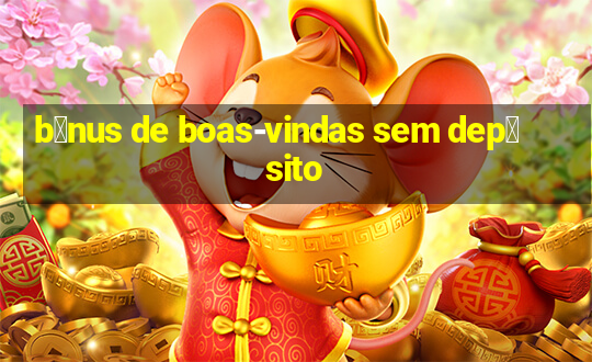 b么nus de boas-vindas sem dep贸sito